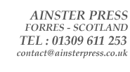 Ainster Press - Forres - Scotland - Tel: 01309 611 253 - contact@ainsterpress.co.uk